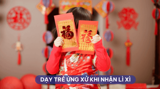 Dạy trẻ ứng xử khi nhận được lì xì hay quà mừng tuổi